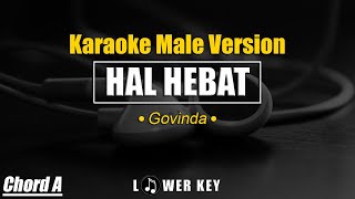 Hal Hebat - Govinda ✅ KARAOKE VERSION MALE LOWER KEY CHORD A