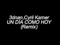 3dnan, Cyril Kamer UN DÍA COMO HOY (Remix) (letra/lyrics)