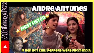 MY REACTION TO - ANDRE ANTUNES | IF RED HOT CHILI PEPPERS WERE FROM INDIA