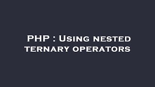 PHP : Using nested ternary operators