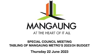 SPECIAL COUNCIL MEETING  - TABLING OF MANGAUNG METRO'S 2023/24 BUDGET  22  June 2023 - 10H00