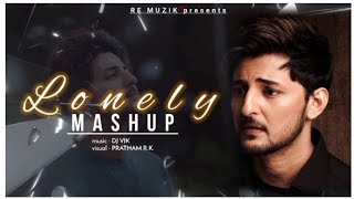 Lonely Mashup | Darshan Raval , Gajendra Verma Songs | Vdj Vik , Pratham r.k. | Re Muzik