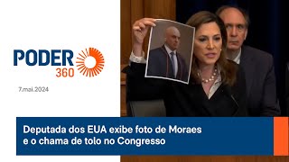 Deputada dos EUA exibe foto de Moraes e o chama de tolo no Congresso