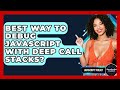 Best Way To Debug JavaScript With Deep Call Stacks? - JavaScript Toolkit