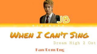 JB-When I Can't Sing Lyrics (Color Coded Han/Rom/Eng)