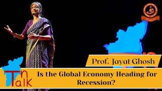 TNtalk # 3 I Is the Global Economy Heading for Recession? II  Prof. Jayati Ghosh I Part - 1