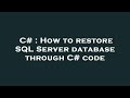 C# : How to restore SQL Server database through C# code