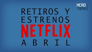 Recomendando retiros y estrenos de Netflix - Abril 2021