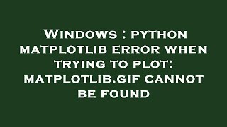 Windows : python matplotlib error when trying to plot: matplotlib.gif cannot be found