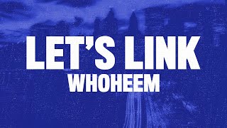 WhoHeem - Lets Link (Lyrics)
