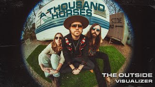 A Thousand Horses - The Outside (Visualizer)