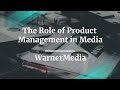 #ProductCon: The Role of Product Management in Media by WarnerMedia Innovation CPO, Jeremy Toeman