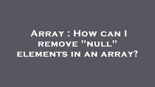 Array : How can I remove "null" elements in an array?