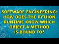 Software Engineering: How does the Python runtime know which object a method is bound to?
