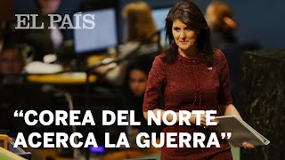 EE UU en la ONU: “Corea del Norte ha acercado al mundo a la guerra” | Internacional