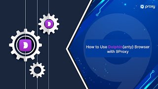9Proxy | How to use CDKey | How to Use Dolphin{anty} Browser with 9Proxy
