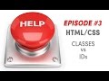 Help Me - HTML CSS Difference between Classes and IDs