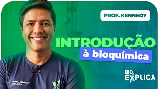 INTRODUÇÃO À BIOQUÍMICA - Bioquímica I Biologia com Kennedy Ramos
