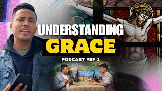 UNDERSTANDING GRACE | PODCAST #EP 1