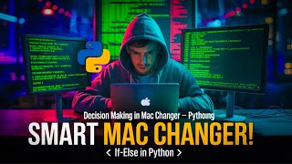 Add Smart Logic to Your MAC Changer! | Python Decision Making | Ethical Hacking | 26