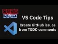 VS Code tips — Create GitHub issues from TODO comments