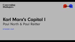 #369 - Karl Marx's Capital I: A Dialogue with Paul North and Paul Reitter