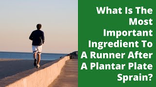 What Is The Most Important Ingredient To A Runner After A Plantar Plate Sprain?