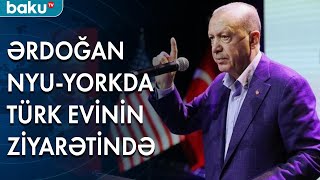 Ərdoğan Nyu-Yorkda Türk Evini ziyarət edib - Baku TV