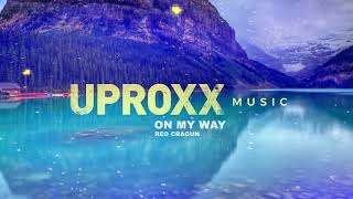 Reo Cragun - On My Way - UPROXX ARTIST ON THE RISE
