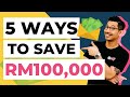 5 WAYS TO SAVE RM100,000 | How to save RM100,000?【FASTEST WAYS】