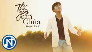 Isaac Thái - Thế Giới Cần Chúa ( Official Music Video )