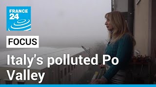 Fine particle pollution suffocates Italy's Po Valley • FRANCE 24 English