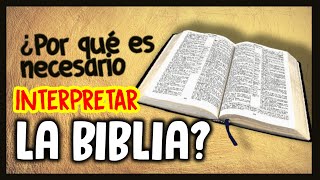 ¿POR QUÉ HAY QUE INTERPRETAR LA BIBLIA?