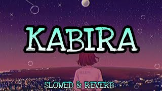 Kabira [slowed + reverb]- Yeh Jawaani Hai Deewani | Lofi vibes