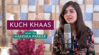 Kuch Khaas | cover by Hansika Pareek | Sing Dil Se | Mohit Chauhan | Neha Bhasin | Priyanka Chopra