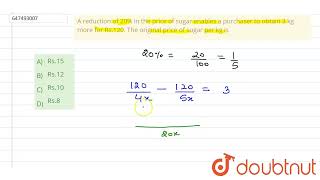 A reduction of 20% in the price of sugar enables a purchaser to obtain 3 kg more for Rs.120. The...