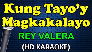 KUNG TAYO'Y MAGKAKALAYO - Rey Valera (HD Karaoke)