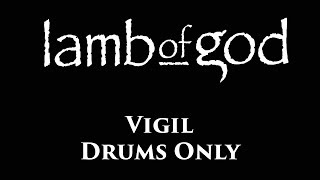 Lamb Of God Vigil DRUMS ONLY