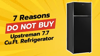 DON'T BUY Upstreman 7.7 Cu.Ft. Refrigerator Before Watching THIS! 🚫🛒 (7 Reasons)