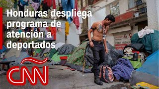 ¿Cómo es el plan de atención de Honduras a los migrantes deportados?