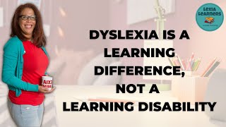 Dyslexia is a LEARNING DIFFERENCE; NOT a learning disability