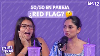 ¿Las RELACIONES 50/50 funcionan? 💸 | Entre Fieras Podcast | EP #12