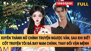 XUYÊN THÀNH NỮ CHÍNH TRUYỆN NGƯỢC, SAU KHI BIẾT CỐT TRUYỆN TÔI ĐÁ BAY NAM CHÍNH, THAY ĐỔI VẬN MỆNH