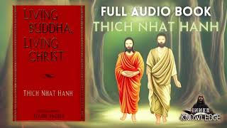 Thich Naht Hanh  - Living Buddha, Living Christ (FULL AUDIOBOOK) - 2023