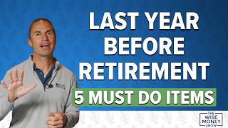 Your Last Year Before Retirement: What to Do First