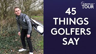 45 Things All Golfers Say | European Tour