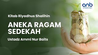 Aneka Ragam Sedekah | Ustadz Ammi Nur Baits