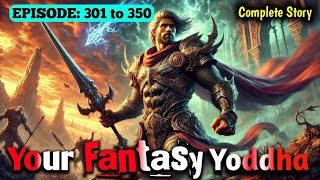 Your Fantasy Yoddha: Episode 301 to 350 | Hindi Novel Explain | Hindi Story | Sirf Suno