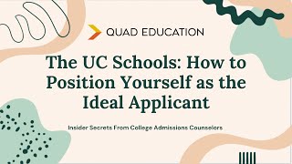 Quad Education Webinar: The UC Schools: How To Position Yourself As The Ideal Applicant