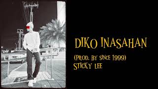 Diko Inasahan ( Prod. By Since 1999 ) Sticky Lee